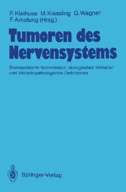Tumoren Des Nervensystems: Standardisierte Nomenklatur, Biologisches Verhalten Und Klinisch-Pathologische Definitionen by P. Kleihues, Harald Zur Hausen, M. Kiessling
