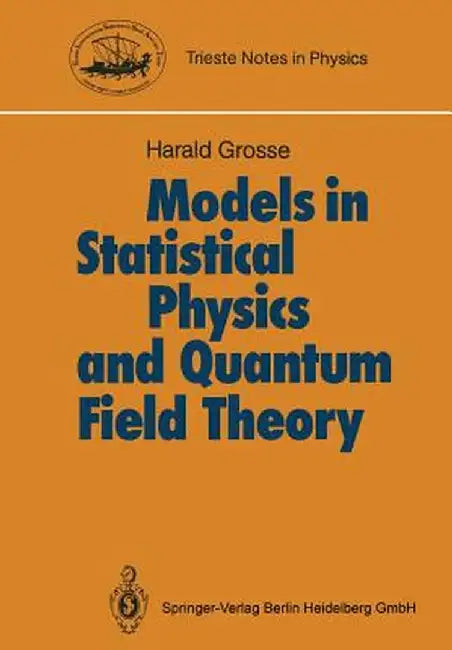 Models in Statistical Physics and Quantum Field Theory by Harald Grosse