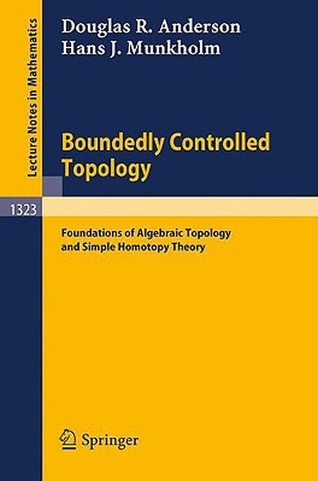 Boundedly Controlled Topology: Foundations of Algebraic Topology and Simple Homotopy Theory by Douglas R. Anderson, Hans J. Munkholm