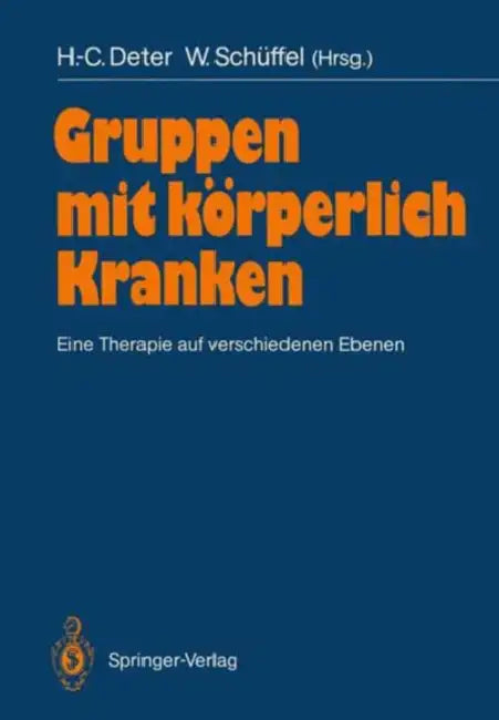 Gruppen Mit Körperlich Kranken: Eine Therapie Auf Verschiedenen Ebenen by H. -C Deter, Annelise Heigl-Evers, W. Schüffel
