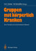 Gruppen Mit Körperlich Kranken: Eine Therapie Auf Verschiedenen Ebenen by H. -C Deter, Annelise Heigl-Evers, W. Schüffel