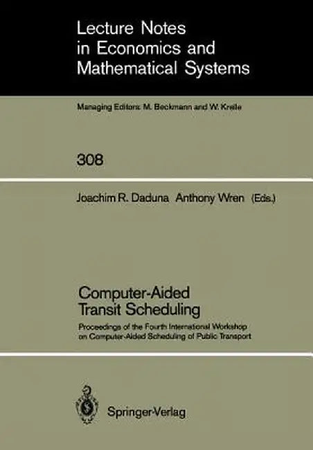 Computer-Aided Transit Scheduling: Proceedings of the Fourth International Workshop on Computer-Aided Scheduling of Public Transport by Joachim R. Daduna