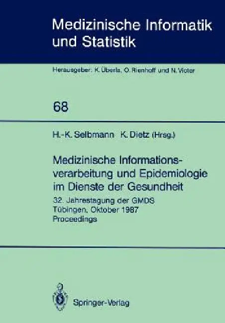 Medizinische Informationsverarbeitung Und Epidemiologie Im Dienste Der Gesundheit: 32. Jahrestagung Der Gmds Tübingen, Oktober 1987 Proceedings by Hans-Konrad Selbmann, Klaus Dietz