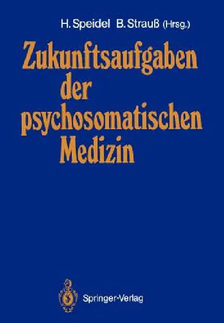 Zukunftsaufgaben Der Psychosomatischen Medizin: Deutsches Kollegium Für Psychosomatische Medizin 12.-14. November 1987 by Hubert Speidel, Bernhard Strauss
