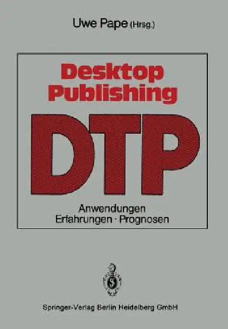 Desktop Publishing: Anwendungen, Erfahrungen, Prognosen by Uwe Pape