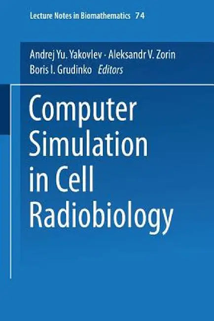 Computer Simulation in Cell Radiobiology by Andrej Yu Yakovlev
