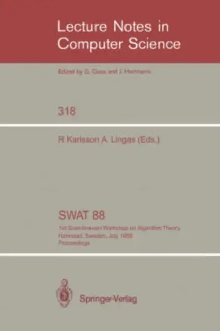 Swat '88: 1st Scandinavian Workshop on Algorithm Theory Halmstad, Sweden, July 5-8, 1988. Proceedings by Rolf Karlsson, Andrzej Lingas