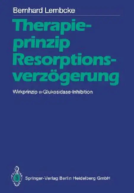 Therapieprinzip Resorptionsverzögerung. Wirkprinzip α-Glukosidase-Inhibition by Bernhard Lembcke