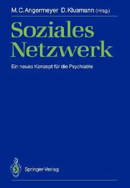 Soziales Netzwerk: Ein Neues Konzept Für Die Psychiatrie by J. Angst, Matthias C. Angermeyer, U. Becker