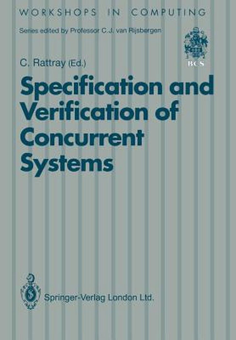 Specification and Verification of Concurrent Systems by Charles Rattray