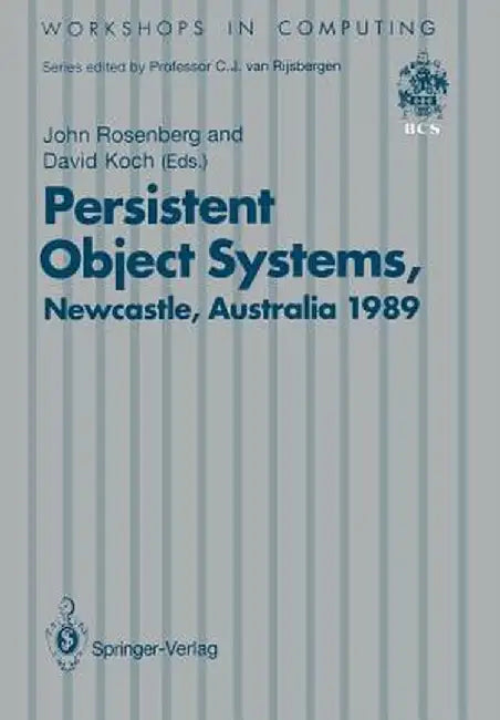 Persistent Object Systems: Proceedings of the Third International Workshop 10-13 January 1989, Newcastle, Australia by John Rosenberg