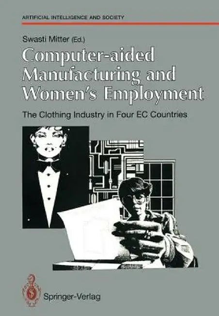Computer-Aided Manufacturing and Women's Employment: The Clothing Industry in Four EC Countries: For the Directorate-General Employment, Social Affair by A. Van Luijken