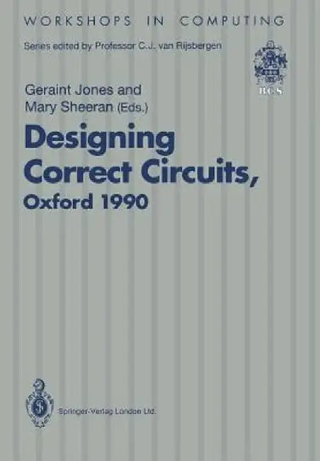 Designing Correct Circuits: Workshop Jointly Organised by the Universities of Oxford and Glasgow, 26-28 September 1990, Oxford by Geraint Jones