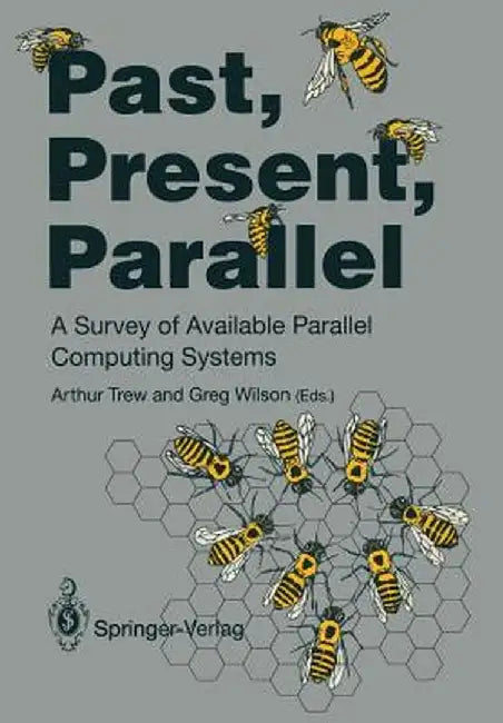 Past, Present, Parallel: A Survey of Available Parallel Computer Systems by Arthur Trew