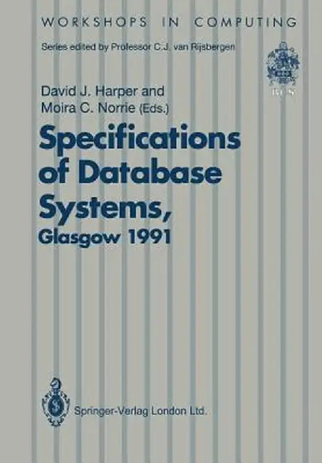 Specifications of Database Systems: International Workshop on Specifications of Database Systems, Glasgow, 3-5 July 1991 by David J. Harper