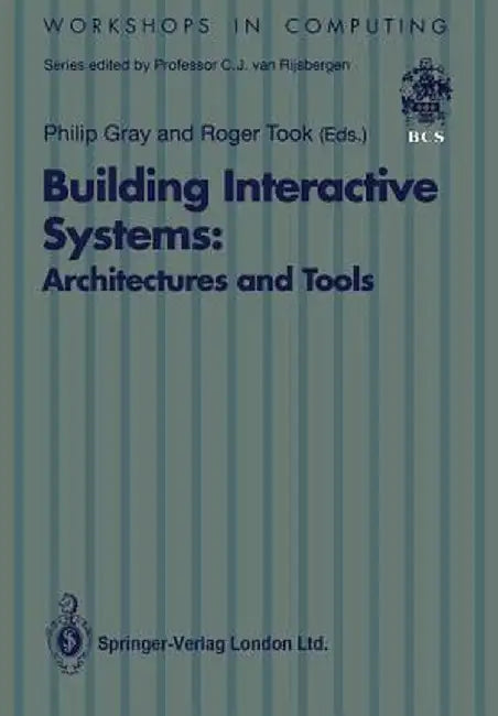 Building Interactive Systems: Architectures and Tools by Philip Gray