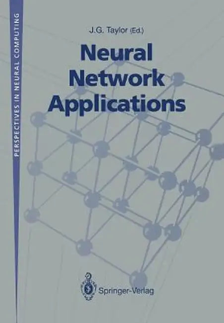 Neural Network Applications: Proceedings of the Second British Neural Network Society Meeting (Ncm91), London, October 1991 by J. G. Taylor
