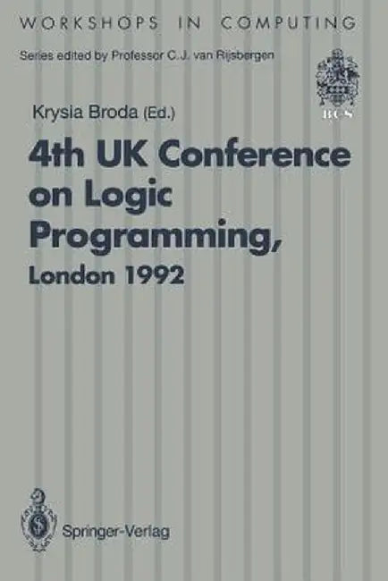 Alpuk92: Proceedings of the 4th UK Conference on Logic Programming, London, 30 March - 1 April 1992 by Krysia Broda