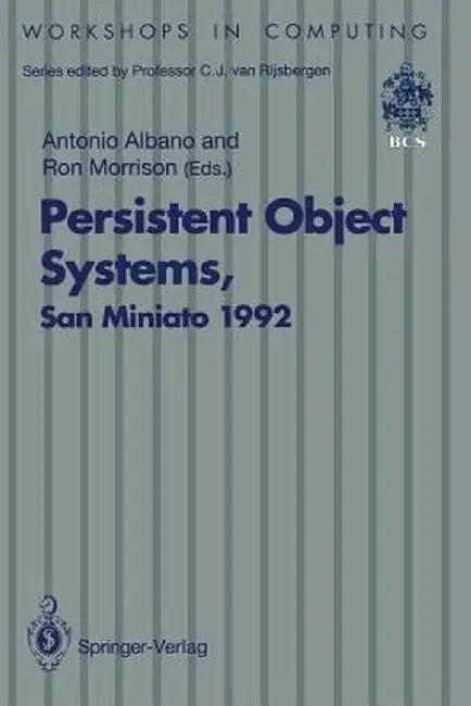 Persistent Object Systems: Proceedings of the Fifth International Workshop on Persistent Object Systems, San Miniato (Pisa), Italy, 1-4 September 1992 by Antonio Albano