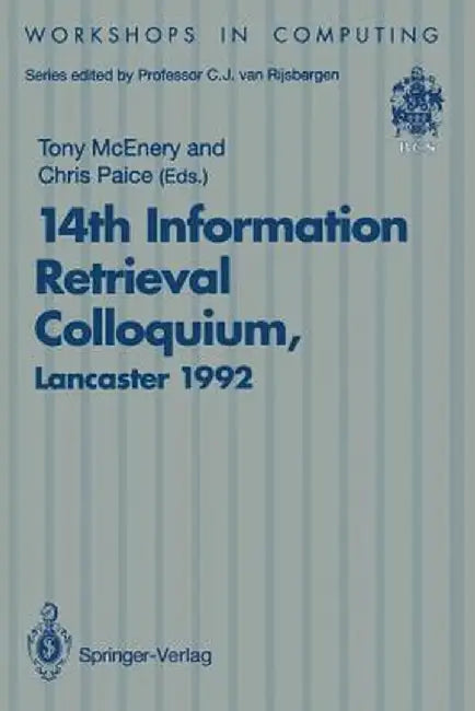 14th Information Retrieval Colloquium: Proceedings of the BCS 14th Information Retrieval Colloquium, University of Lancaster, 13-14 April 1992 by Tony McEnery