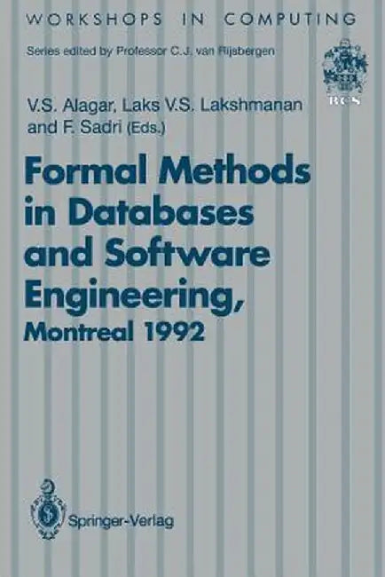 Formal Methods in Databases and Software Engineering: Proceedings of the Workshop on Formal Methods in Databases and Software Engineering, Montreal, C by V. S. Alagar