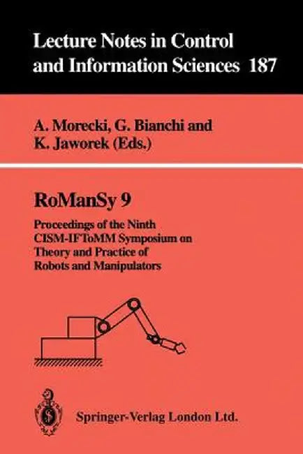 Romansy 9: Proceedings of the Ninth Cism-Iftomm Symposium on Theory and Practice of Robots and Manipulators by Adam Morecki