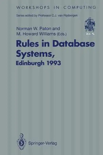 Rules in Database Systems: Proceedings of the 1st International Workshop on Rules in Database Systems, Edinburgh, Scotland, 30 August-1 September 1993 by Norman W. Paton