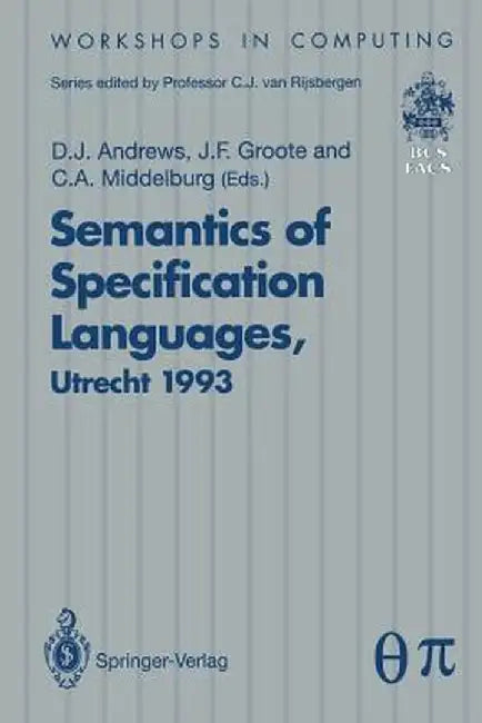 Semantics of Specification Languages (Sosl): Proceedings of the International Workshop on Semantics of Specification Languages, Utrecht, the Netherlan by Derek J. Andrews