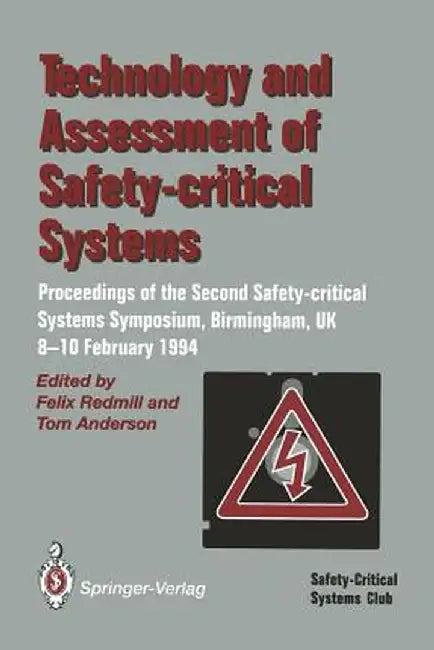 Technology and Assessment of Safety-Critical Systems: Proceedings of the Second Safety-Critical Systems Symposium, Birmingham, Uk, 8-10 February 1994 by Felix Redmill