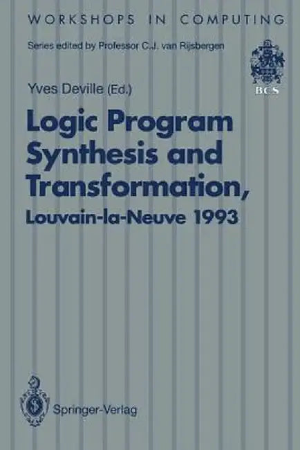 Logic Program Synthesis and Transformation: Proceedings of Lopstr 93, International Workshop on Logic Program Synthesis and Transformation, Louvain-La by Yves Deville