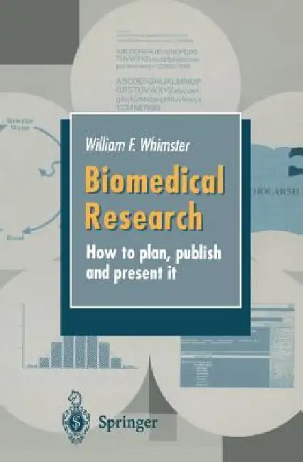 Biomedical Research: How to Plan, Publish and Present It by G. Horrocks, W. F. Whimster, A. Bearn