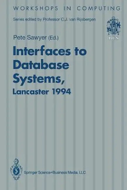 Interfaces to Database Systems (Ids94): Proceedings of the Second International Workshop on Interfaces to Database Systems, Lancaster University, 13-1 by Peter H. Sawyer