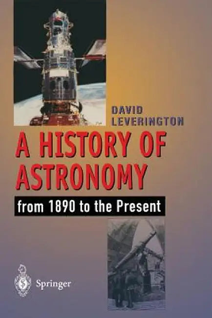 A History of Astronomy: From 1890 to the Present by David Leverington