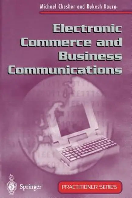 Electronic Commerce and Business Communications by Michael Chesher