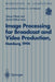 Image Processing for Broadcast and Video Production: Proceedings of the European Workshop on Combined Real and Synthetic Image Processing for Broadcas by Yakup Paker
