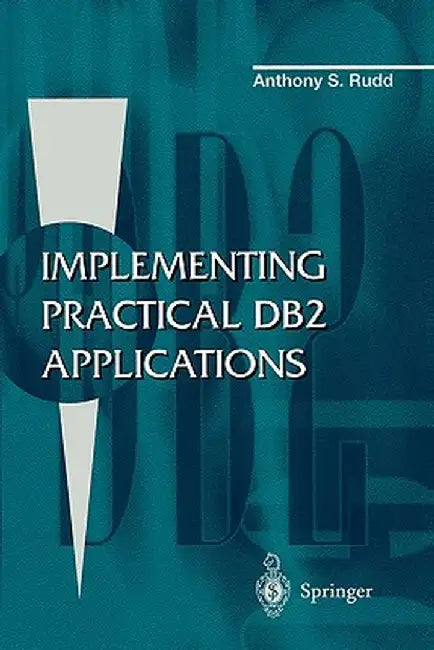 Implementing Practical DB2 Applications by Anthony S. Rudd