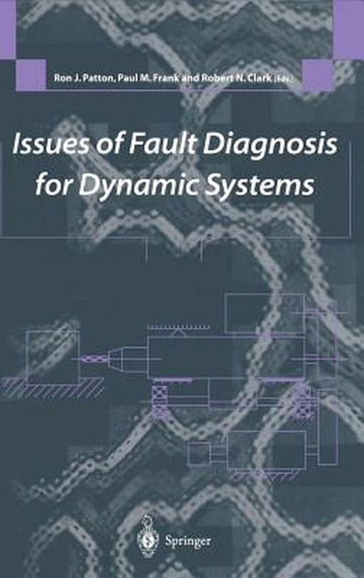Issues of Fault Diagnosis for Dynamic Systems by Ron J. Patton