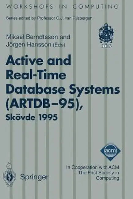 Active and Real-Time Database Systems (Artdb-95): Proceedings of the First International Workshop on Active and Real-Time Database Systems, Skövde, Sw by Mikael Berndtsson