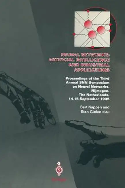 Neural Networks: Artificial Intelligence and Industrial Applications: Proceedings of the Third Annual Snn Symposium on Neural Networks, Nijmegen, the by Bert Kappen