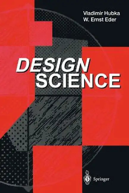 Design Science: Introduction to the Needs, Scope and Organization of Engineering Design Knowledge by Vladimir Hubka