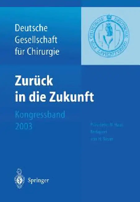 Zurück in Die Zukunft: 120. Kongress Der Deutschen Gesellschaft Für Chirurgie 29. April -- 2. Mai 2003, München by Norbert Haas