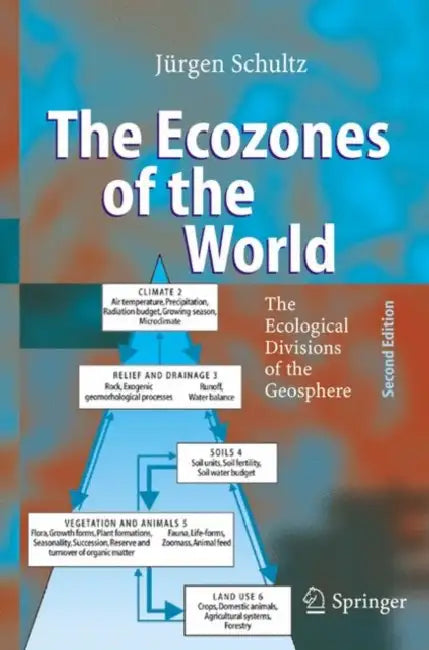 The Ecozones of the World: The Ecological Divisions of the Geosphere by Jürgen Schultz, B. Ahnert