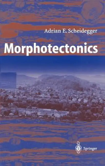 Morphotectonics by Adrian E. Scheidegger