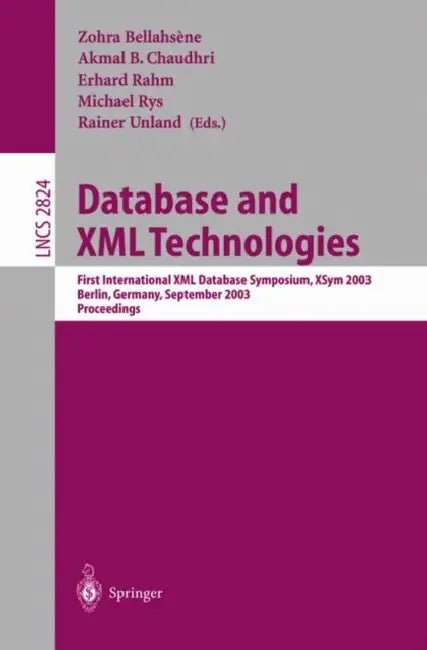 Database and XML Technologies: First International XML Database Symposium, Xsym 2003, Berlin, Germany, September 8, 2003, Proceedings by Zohra Bellahsène, Akmal B. Chaudhri, Erhard Rahm