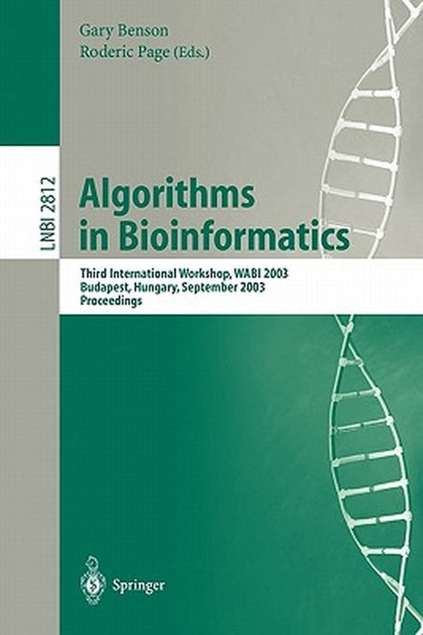 Algorithms in Bioinformatics: Third International Workshop, Wabi 2003, Budapest, Hungary, September 15-20, 2003, Proceedings by Gary Benson