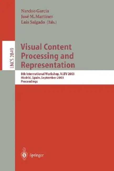 Visual Content Processing and Representation: 8th International Workshop, Vlbv 2003, Madrid, Spain, September 18-19, 2003, Proceedings by Narciso Garcia