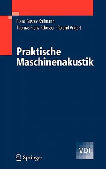 Praktische Maschinenakustik by Franz G. Kollmann, Thomas F. Schösser, Roland Angert