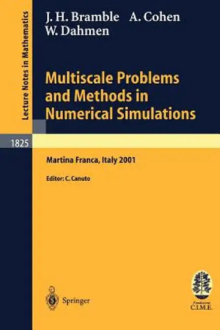 Multiscale Problems and Methods in Numerical Simulations: Lectures Given at the C.I.M.E. Summer School Held in Martina Franca, Italy, September 9-15, by James H. Bramble