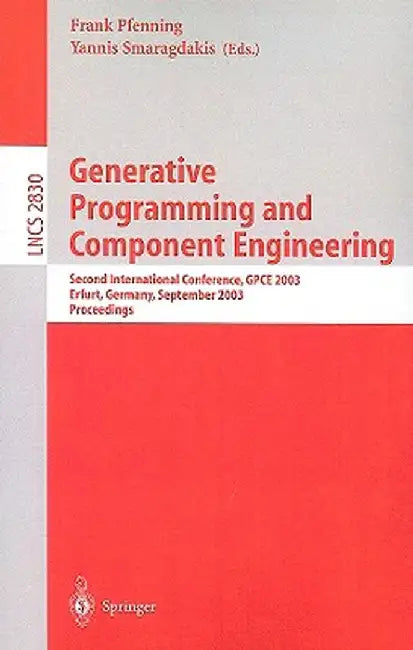 Generative Programming and Component Engineering: Second International Conference, Gpce 2003, Erfurt, Germany, September 22-25, 2003, Proceedings by Frank Pfenning