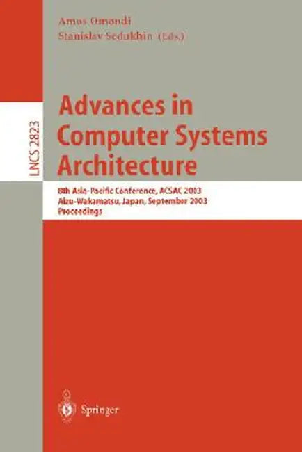Advances in Computer Systems Architecture: 8th Asia-Pacific Conference, Acsac 2003, Aizu-Wakamatsu, Japan, September 23-26, 2003, Proceedings by Amos Omondi